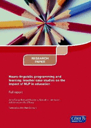 Neuro-linguistic Programming and Learning: Teacher Case Studies on the Impact of NLP in Education: Full Report - Hutchinson, Geraldine, and Carey, John, and Churches, Richard