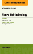 Neuro-Ophthalmology, an Issue of Neurologic Clinics: Volume 35-1