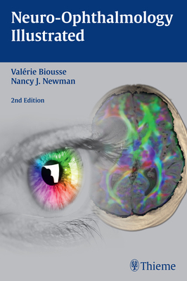 Neuro-Ophthalmology Illustrated - Biousse, Valerie, and Newman, Nancy