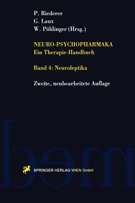 Neuro-Psychopharmaka Ein Therapie-Handbuch: Band 4. Neuroleptika - Riederer, Peter (Editor), and Laux, Gerd (Editor), and Pldinger, Walter (Editor)