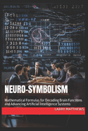 Neuro-Symbolism: Mathematical Formulas for Decoding Brain Functions and Advancing AI