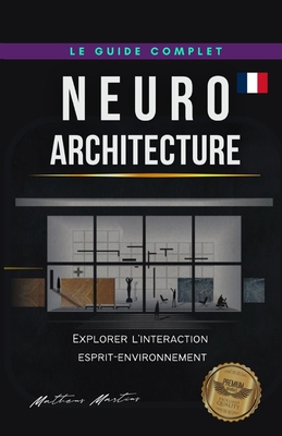 Neuroarchitecture: Explorer l'interaction esprit-environnement - Martins Soares, Matheus