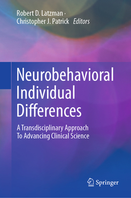 Neurobehavioral Individual Differences: A Transdisciplinary Approach to Advancing Clinical Science - Latzman, Robert D (Editor), and Patrick, Christopher J (Editor)