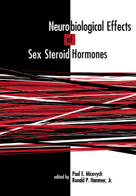 Neurobiological Effects of Sex Steroid Hormones - Micevych, Paul E (Editor), and Hammer Jr, Ronald P (Editor)