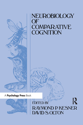 Neurobiology of Comparative Cognition - Kesner, Raymond P (Editor), and Olton, David S (Editor)