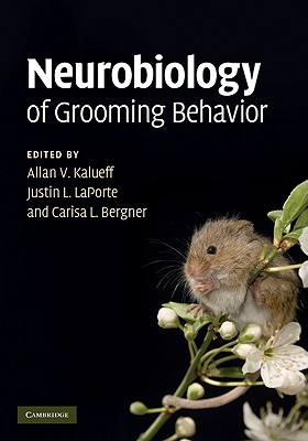 Neurobiology of Grooming Behavior - Kalueff, Allan V (Editor), and La Porte, Justin L (Editor), and Bergner, Carisa L (Editor)