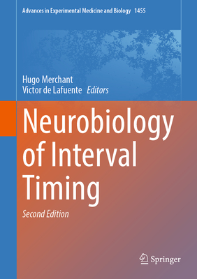 Neurobiology of Interval Timing - Merchant, Hugo (Editor), and De Lafuente, Victor (Editor)