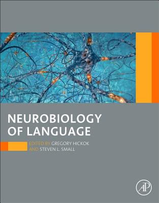 Neurobiology of Language - Hickok, Gregory (Editor), and Small, Steven L., PhD (Editor)