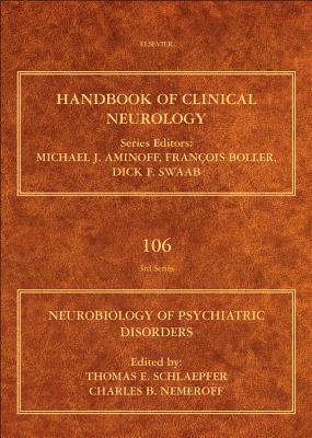 Neurobiology of Psychiatric Disorders: Volume 106 - Schlaepfer, Thomas E (Editor), and Nemeroff, Charles B, Ph.D. (Editor)