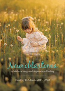 Neuroblastoma: A Mother's Integrated Approach to Healing
