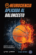 Neurociencia aplicada al baloncesto: Concepto y 70 tareas para su entrenamiento