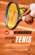 Neurociencia aplicada al tenis: Concepto y 70 tareas para su entrenamiento (Versin Edicin Color)