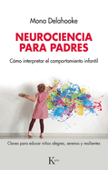 Neurociencia Para Padres: C?mo Interpretar El Comportamiento Infantil