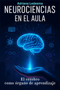 Neurociencias En El Aula: El cerebro como ?rgano de aprendizaje