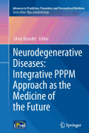 Neurodegenerative Diseases: Integrative PPPM Approach as the Medicine of the Future