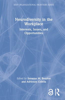 Neurodiversity in the Workplace: Interests, Issues, and Opportunities - Bruyre, Susanne M (Editor), and Colella, Adrienne (Editor)