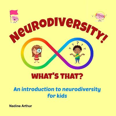 Neurodiversity! What's That?: An introduction to neurodiversity for kids - 