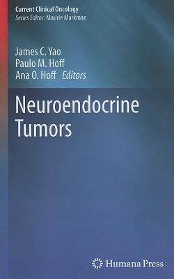 Neuroendocrine Tumors - Yao, James C. (Editor), and Hoff, Paulo M. (Editor), and Hoff, Ana O. (Editor)