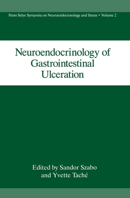 Neuroendocrinology of Gastrointestinal Ulceration - Szabo, Sandor (Editor), and Glavin, Gary B, and Tachi, Yvette (Editor)