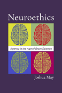 Neuroethics: Agency in the Age of Brain Science