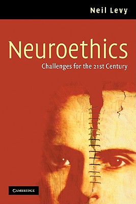 Neuroethics: Challenges for the 21st Century - Levy, Neil