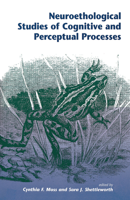 Neuroethological Studies Of Cognitive And Perceptual Processes - Moss, Cynthia, and Shettleworth, Sara J