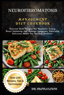 Neurofibromatosis Management Diet Cookbook: Nutrient Rich Recipes For Healthier Living: Boost Immunity And Manage Symptoms Naturally: Delicious Meals For Optimal Wellness