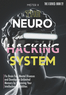 Neurohacking: Fix Brain Fog, Mental Diseases and Develop an Unlimited Memory by Improving Your Intellective Capabilities