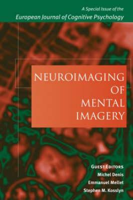 Neuroimaging of Mental Imagery: A Special Issue of the European Journal of Cognitive Psychology - Denis, Michel (Editor), and Kosslyn, Stephen M (Editor), and Mellet, Emmanuel (Editor)