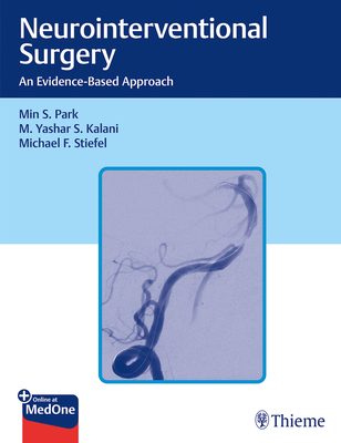 Neurointerventional Surgery: An Evidence-Based Approach - Park, Min S, and Kalani, M Yashar, and Stiefel, Michael