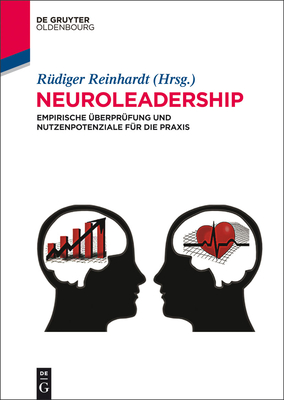 Neuroleadership: Empirische Uberprufung Und Nutzenpotenziale Fur Die Praxis - Reinhardt, Rudiger (Editor)