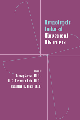 Neuroleptic-Induced Movement Disorders: A Comprehensive Survey - Yassa, Ramzy, MD (Editor), and Nair, N P V, MD (Editor), and Jeste, Dilip V, Dr., MD (Editor)