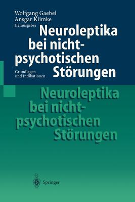 Neuroleptika Bei Nichtpsychotischen Strungen: Grundlagen Und Indikationen - Gaebel, Wolfgang, Professor (Editor), and Klimke, Ansgar (Editor)