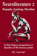 Neuroliterature 2 Biography, Semiology, Miscellany: Further literary perspectives on disorders of the nervous system