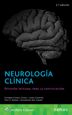 Neurologa clnica: Revisin integral para la certificacin - Cheng-Ching, Esteban, and Baron, Eric P., DO, and Chahine, Lama, MD