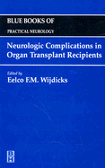 Neurologic Complications in Organ Transplant Recipients: Blue Books of Practical Neurology, Volume 21