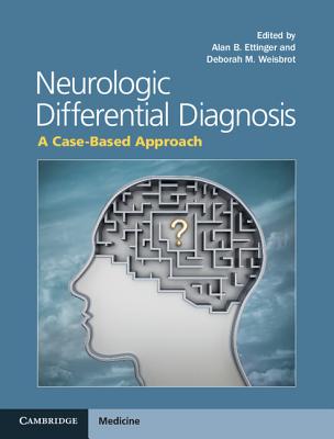 Neurologic Differential Diagnosis: A Case-Based Approach - Ettinger, Alan B, MD (Editor), and Weisbrot, Deborah M, M.D. (Editor)