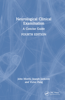 Neurological Clinical Examination: A Concise Guide - Morris, John, and Jankovic, Joseph, and Fung, Victor