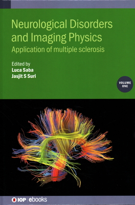 Neurological Disorders and Imaging Physics, Volume 1: Application of multiple sclerosis - Saba, Luca (Editor), and Suri, Jasjit (Editor), and El-Baz, Ayman (Editor)