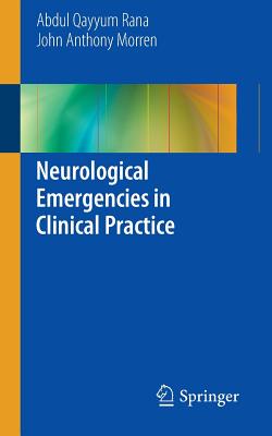 Neurological Emergencies in Clinical Practice - Rana, Abdul Qayyum, and Morren, John Anthony