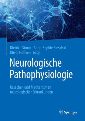 Neurologische Pathophysiologie: Ursachen Und Mechanismen Neurologischer Erkrankungen - Sturm, Dietrich (Editor), and Biesalski, Anne-Sophie (Editor), and Hffken, Oliver (Editor)