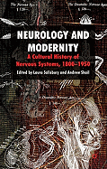 Neurology and Modernity: A Cultural History of Nervous Systems, 1800-1950