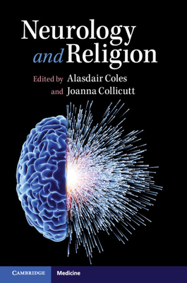 Neurology and Religion - Coles, Alasdair (Editor), and Collicutt, Joanna (Editor)