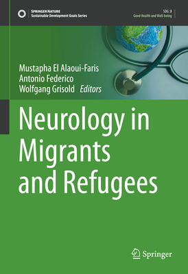 Neurology in Migrants and Refugees - El Alaoui-Faris, Mustapha (Editor), and Federico, Antonio (Editor), and Grisold, Wolfgang (Editor)