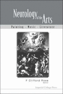 Neurology of the Arts: Painting, Music and Literature - Rose, F Clifford (Editor)