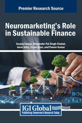 Neuromarketing's Role in Sustainable Finance - Taneja, Sanjay (Editor), and Chahal, Bhupinderpal Pal Singh (Editor), and Johri, Amar (Editor)