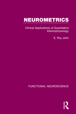 Neurometrics: Clinical Applications of Quantitative Electrophysiology - John, E Roy