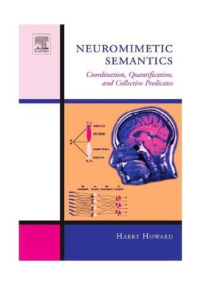 Neuromimetic Semantics: Coordination, Quantification, and Collective Predicates - Howard, Harry