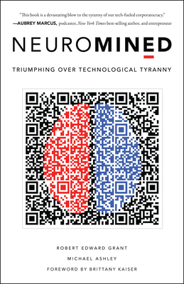 Neuromined: Triumphing Over Technological Tyranny - Grant, Robert Edward, and Ashley, Michael