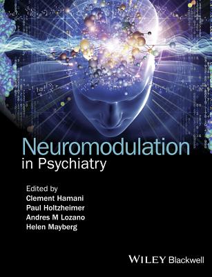 Neuromodulation in Psychiatry - Hamani, Clement (Editor), and Holtzheimer, Paul (Editor), and Lozano, Andres M. (Editor)